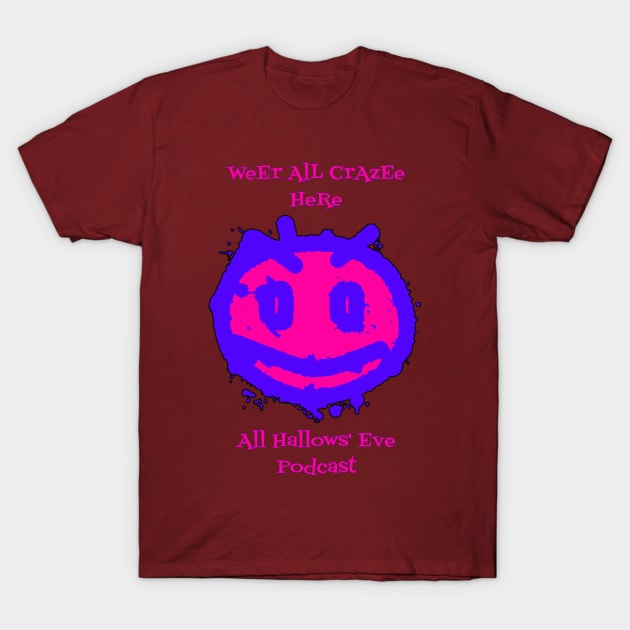 Weer All Crazy Here T-Shirt by All Hallows Eve Podcast 